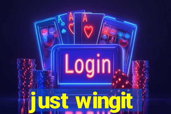 just wingit